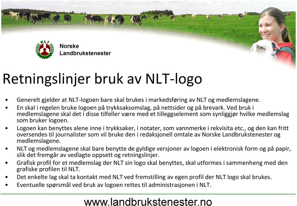 Logoen kan benyttes alene inne i trykksaker, i notater, som vannmerke i rekvisita etc., og den kan fritt oversendes til journalister som vil bruke den i redaksjonell omtale av Norske og medlemslagene.