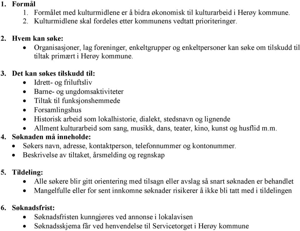 Hvem kan søke: Organisasjoner, lag foreninger, enkeltgrupper og enkeltpersoner kan søke om tilskudd til tiltak primært i Herøy kommune. 3.