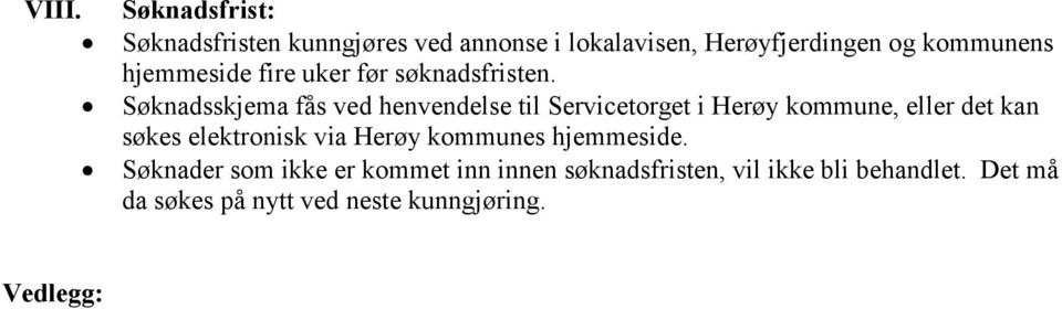 Søknadsskjema fås ved henvendelse til Servicetorget i Herøy kommune, eller det kan søkes elektronisk