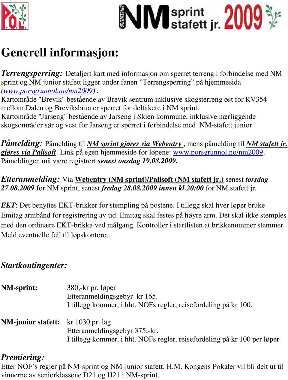 Kartområde "Jarseng" bestående av Jarseng i Skien kommune, inklusive nærliggende skogsområder sør og vest for Jarseng er sperret i forbindelse med NM-stafett junior.