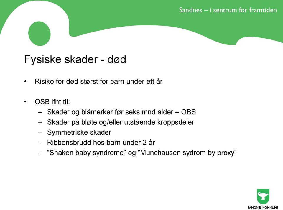 bløte og/eller utstående kroppsdeler Symmetriske skader