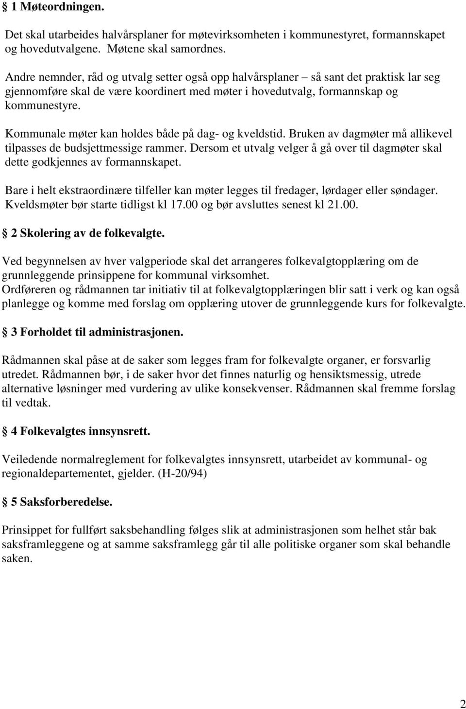 Kommunale møter kan holdes både på dag- og kveldstid. Bruken av dagmøter må allikevel tilpasses de budsjettmessige rammer.