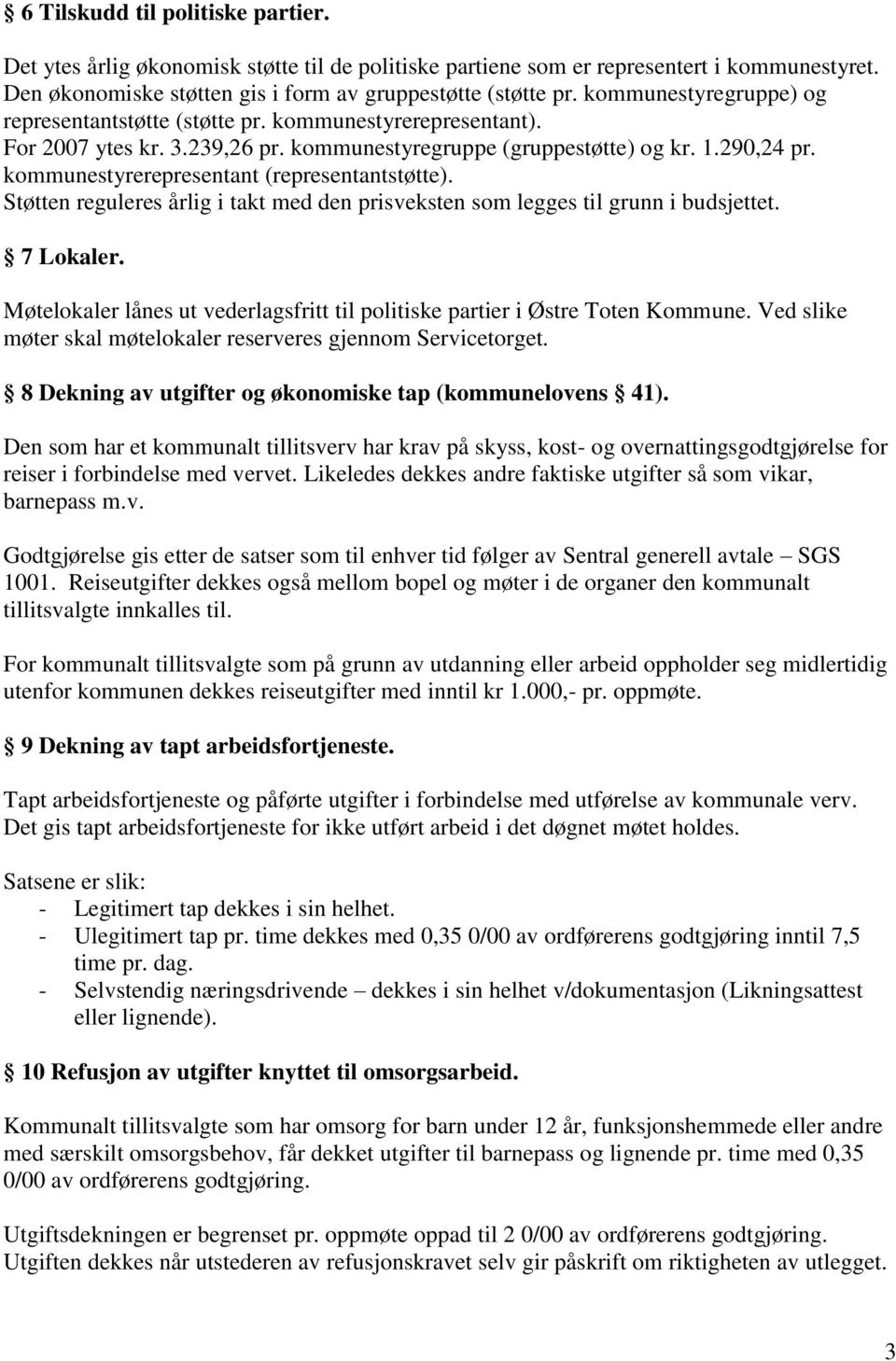 kommunestyrerepresentant (representantstøtte). Støtten reguleres årlig i takt med den prisveksten som legges til grunn i budsjettet. 7 Lokaler.