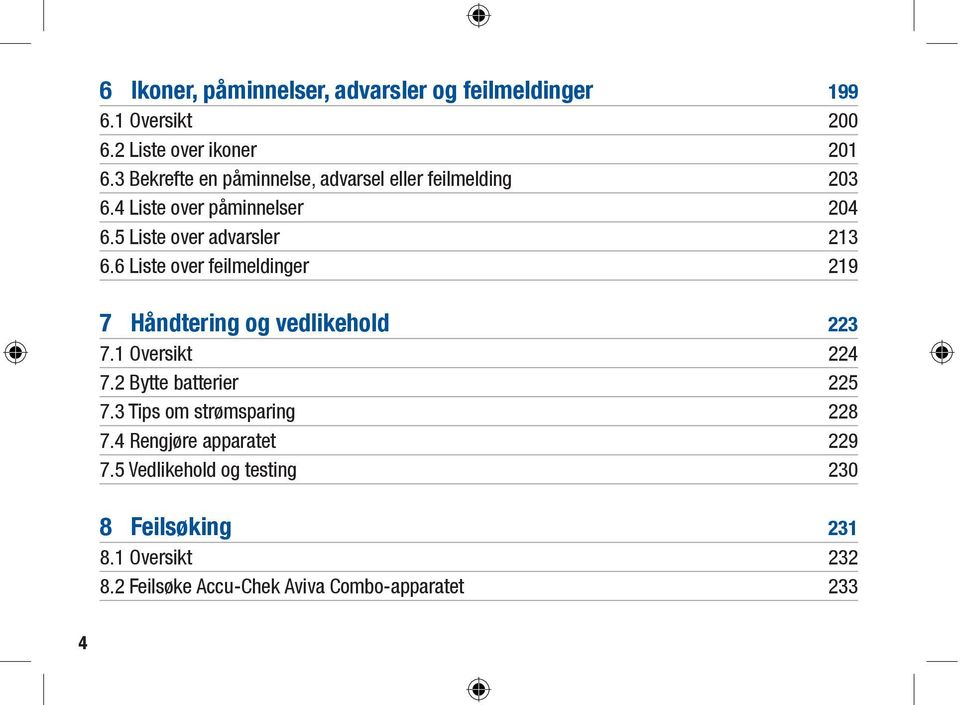 6 Liste over feilmeldinger 219 7 Håndtering og vedlikehold 223 7.1 Oversikt 224 7.2 Bytte batterier 225 7.