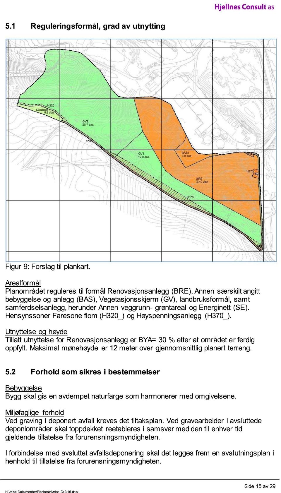 Annen veggrunn - grøntareal og Energinett (SE). Hensynssoner Faresone flom (H320_) og Høyspenningsanlegg (H370_).