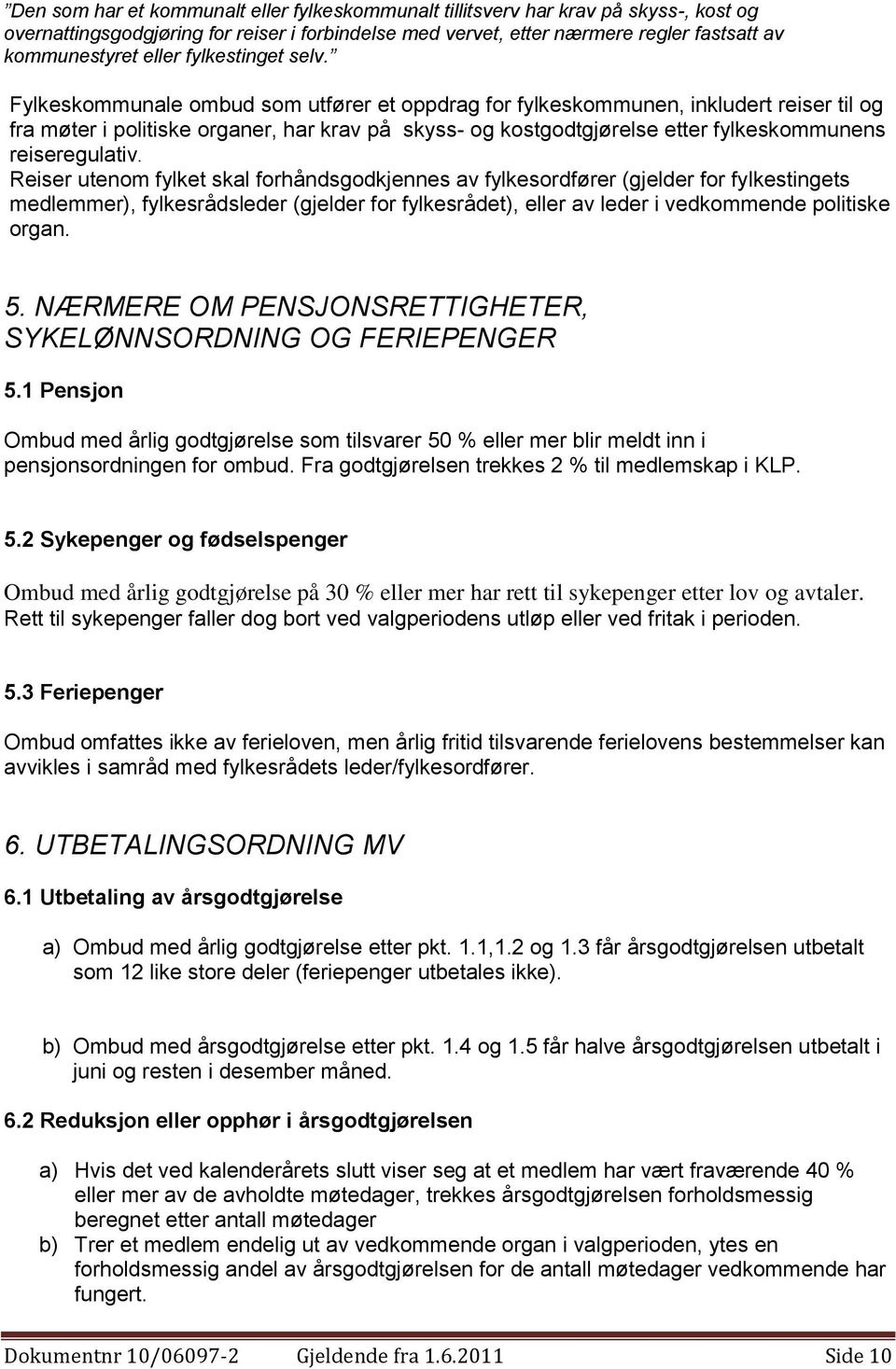 Fylkeskommunale ombud som utfører et oppdrag for fylkeskommunen, inkludert reiser til og fra møter i politiske organer, har krav på skyss- og kostgodtgjørelse etter fylkeskommunens reiseregulativ.