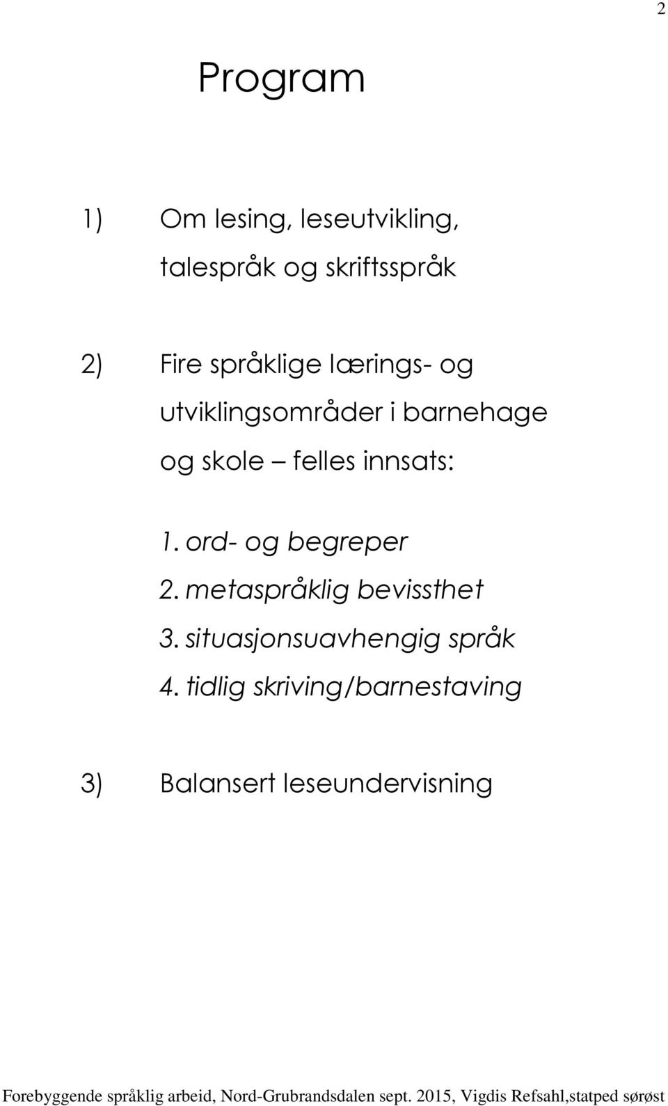 felles innsats: 1. ord- og begreper 2. metaspråklig bevissthet 3.