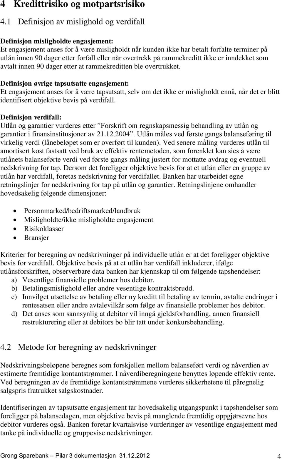 forfall eller når overtrekk på rammekreditt ikke er inndekket som avtalt innen 90 dager etter at rammekreditten ble overtrukket.