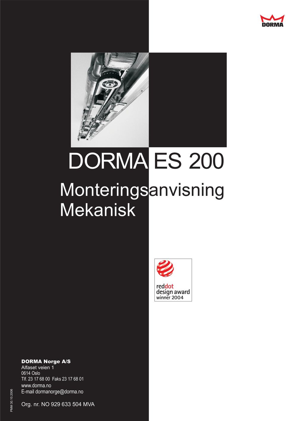 2006 DORMA Norge A/S Alfaset veien 1 0614 Oslo Tlf.