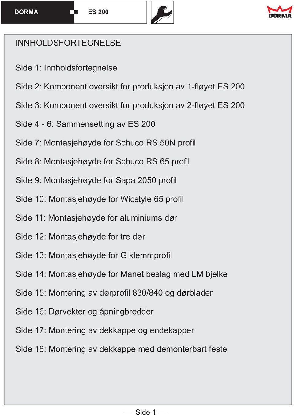 Side 11: Montasjehøyde for aluminiums dør Side 12: Montasjehøyde for tre dør Side 13: Montasjehøyde for G klemmprofil Side 14: Montasjehøyde for Manet beslag med LM bjelke Side 15: