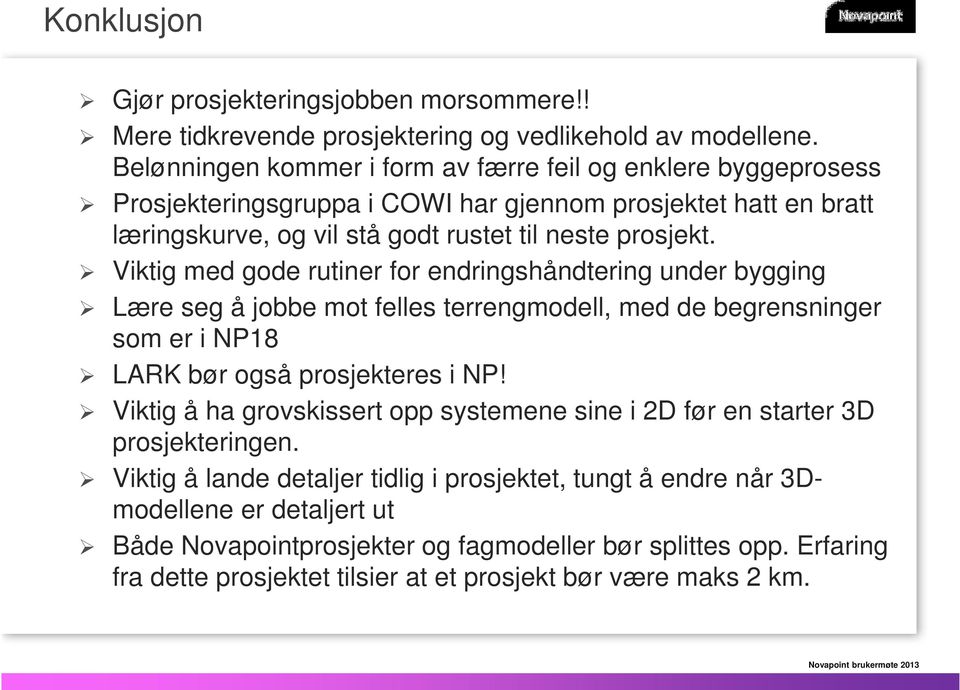 Viktig med gode rutiner for endringshåndtering under bygging Lære seg å jobbe mot felles terrengmodell, med de begrensninger som er i NP18 LARK bør også prosjekteres i NP!