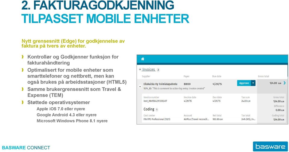 Kontrollør og Godkjenner funksjon for fakturahåndtering Optimalisert for mobile enheter som smarttelefoner og