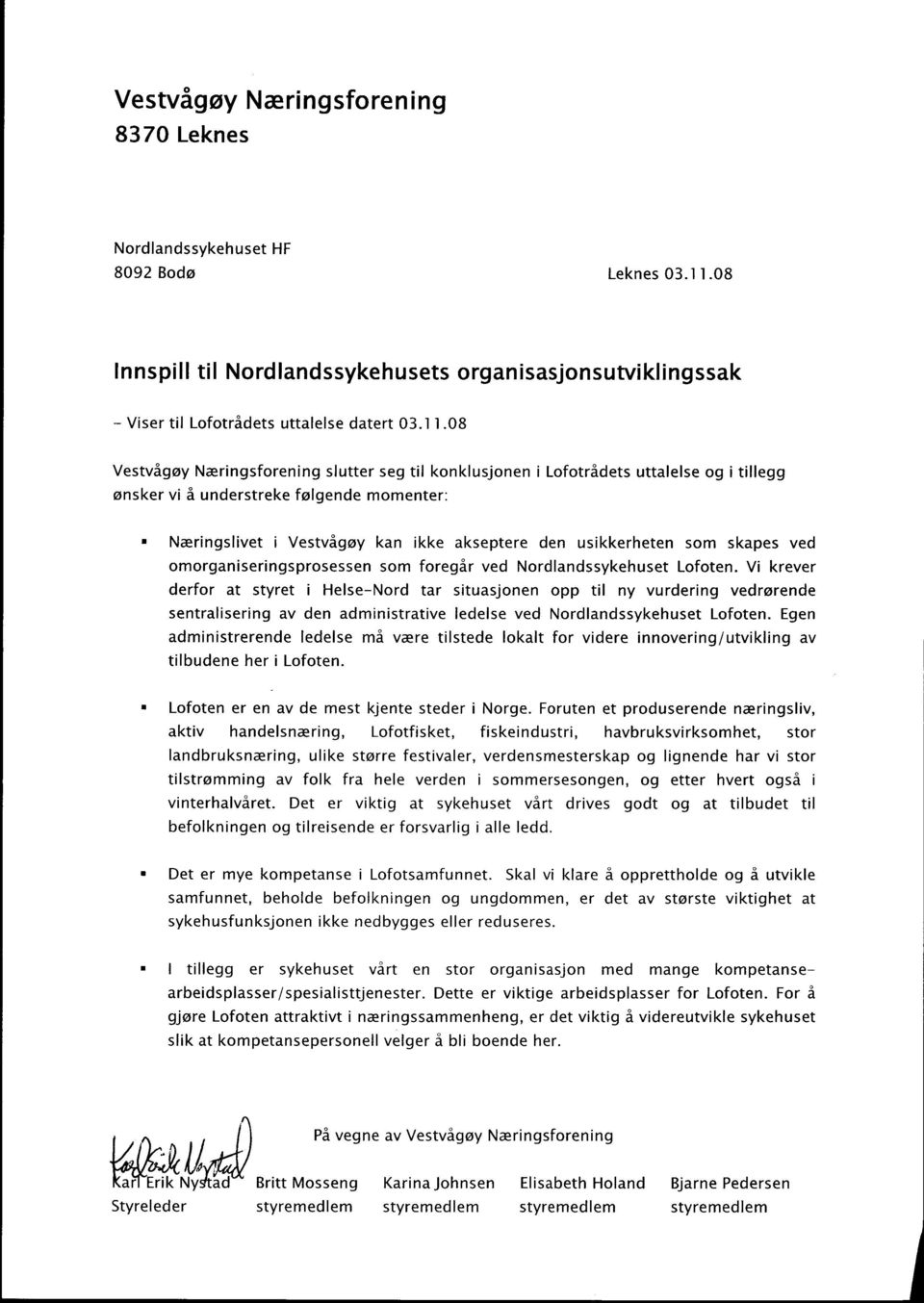 08 Vestvågøy Næringsforening slutter seg til konklusjonen i Lofotrådets uttalelse og i tillegg ønsker vi å understreke følgende momenter: n Næringslivet i Vestvågøy kan ikke akseptere den