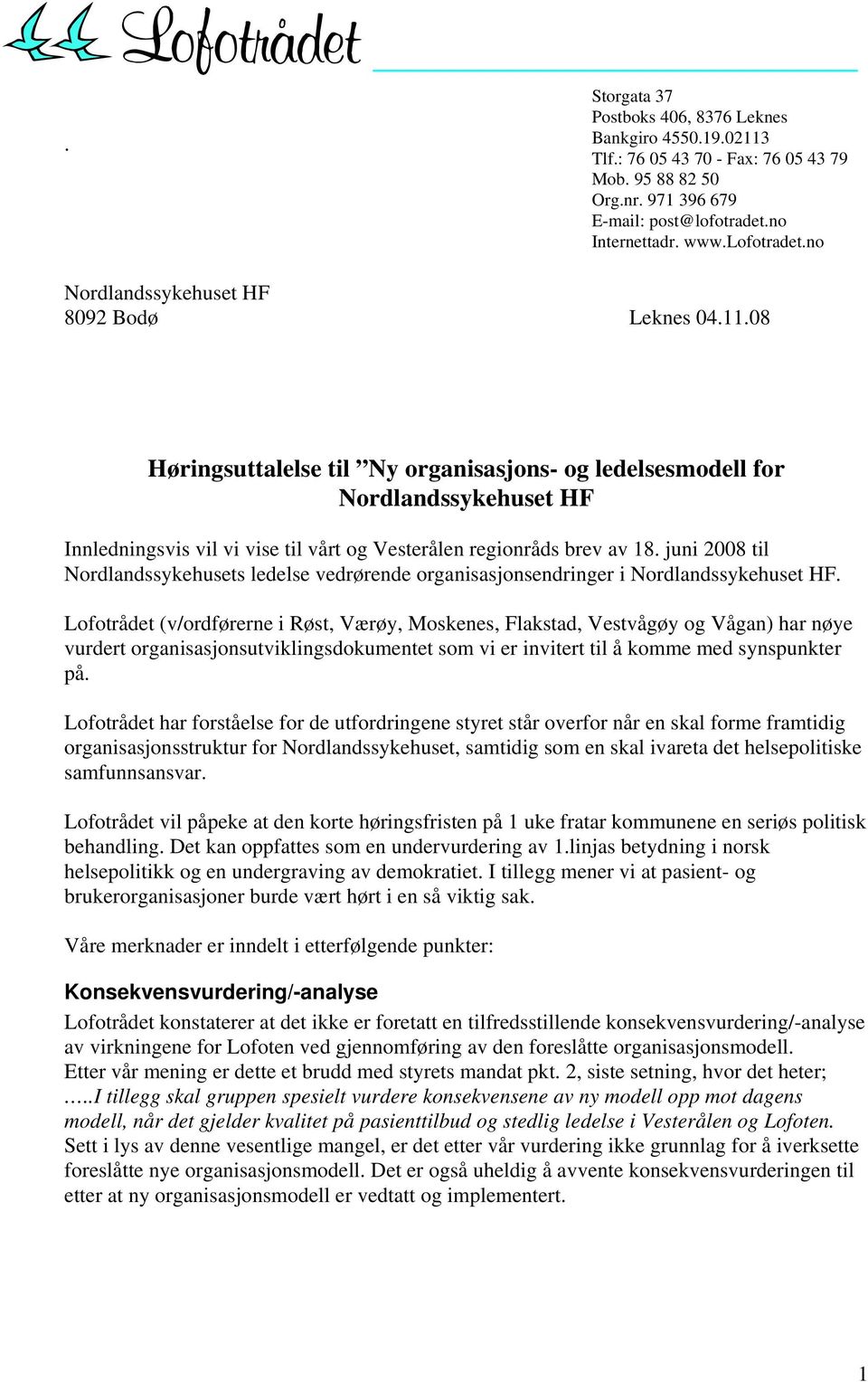 08 Høringsuttalelse til Ny organisasjons- og ledelsesmodell for Nordlandssykehuset HF Innledningsvis vil vi vise til vårt og Vesterålen regionråds brev av 18.