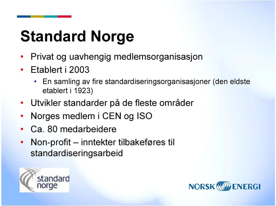 1923) Utvikler standarder på de fleste områder Norges medlem i CEN og ISO