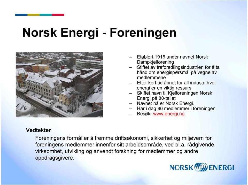 er Norsk Energi. Har i dag 90 medlemmer i foreningen Besøk: www.energi.