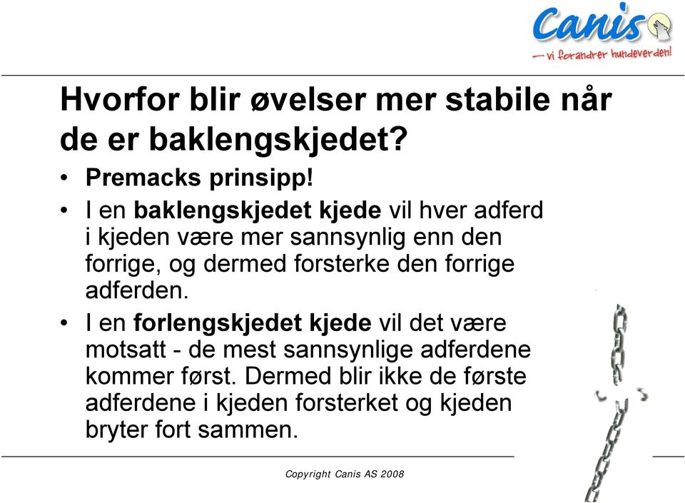 dermed forsterke den forrige adferden.