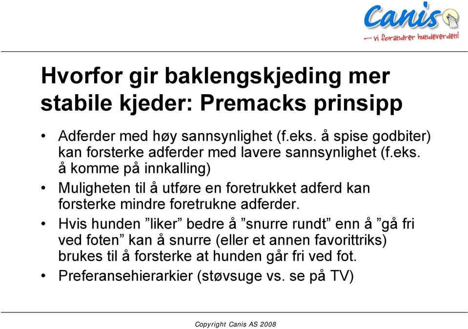 å komme på innkalling) Muligheten til å utføre en foretrukket adferd kan forsterke mindre foretrukne adferder.