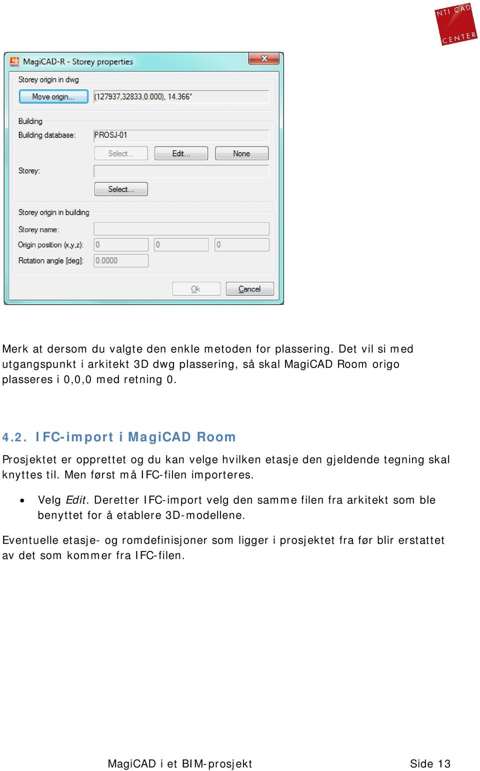 IFC-import i MagiCAD Room Prosjektet er opprettet og du kan velge hvilken etasje den gjeldende tegning skal knyttes til.