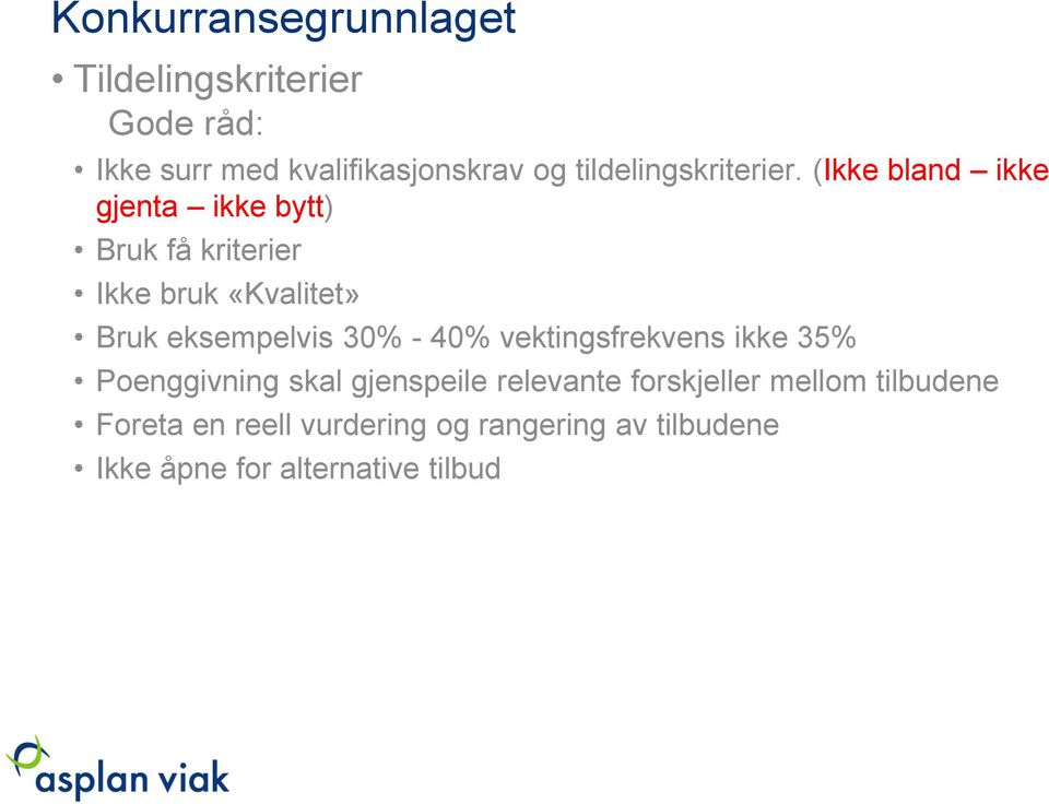 (Ikke bland ikke gjenta ikke bytt) Bruk få kriterier Ikke bruk «Kvalitet» Bruk eksempelvis 30% -