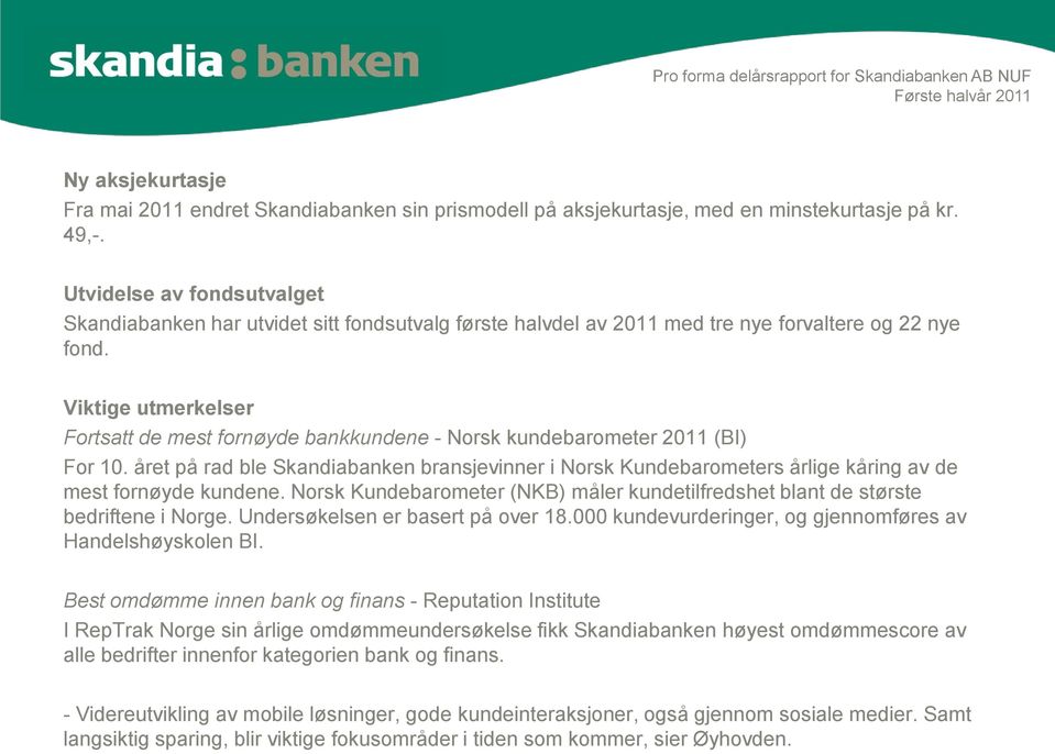 Viktige utmerkelser Fortsatt de mest fornøyde bankkundene - Norsk kundebarometer 2011 (BI) For 10.