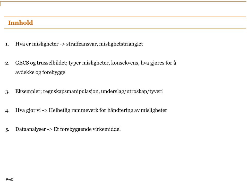 forebygge 3. Eksempler; regnskapsmanipulasjon, underslag/utroskap/tyveri 4.