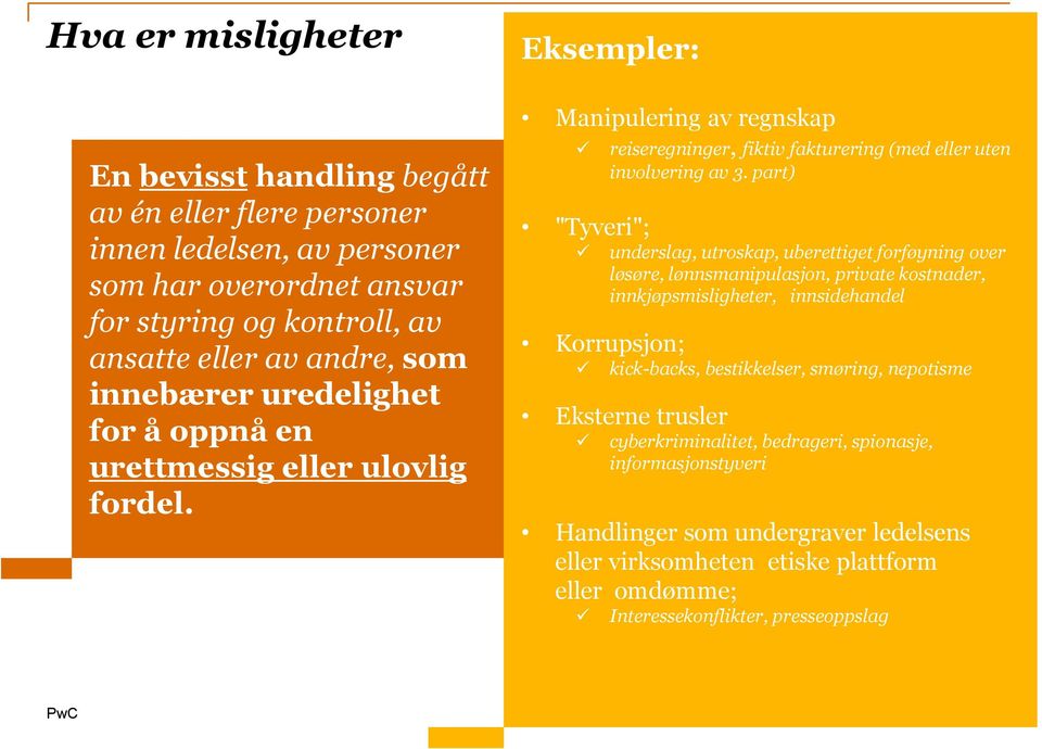 part) underslag, utroskap, uberettiget forføyning over løsøre, lønnsmanipulasjon, private kostnader, innkjøpsmisligheter, innsidehandel Korrupsjon; kick-backs, bestikkelser, smøring,