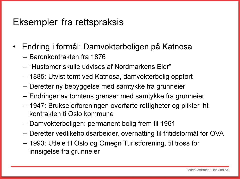 Brukseierforeningen overførte rettigheter og plikter iht kontrakten ti Oslo kommune Damvokterboligen: permanent bolig frem til 1961 Deretter