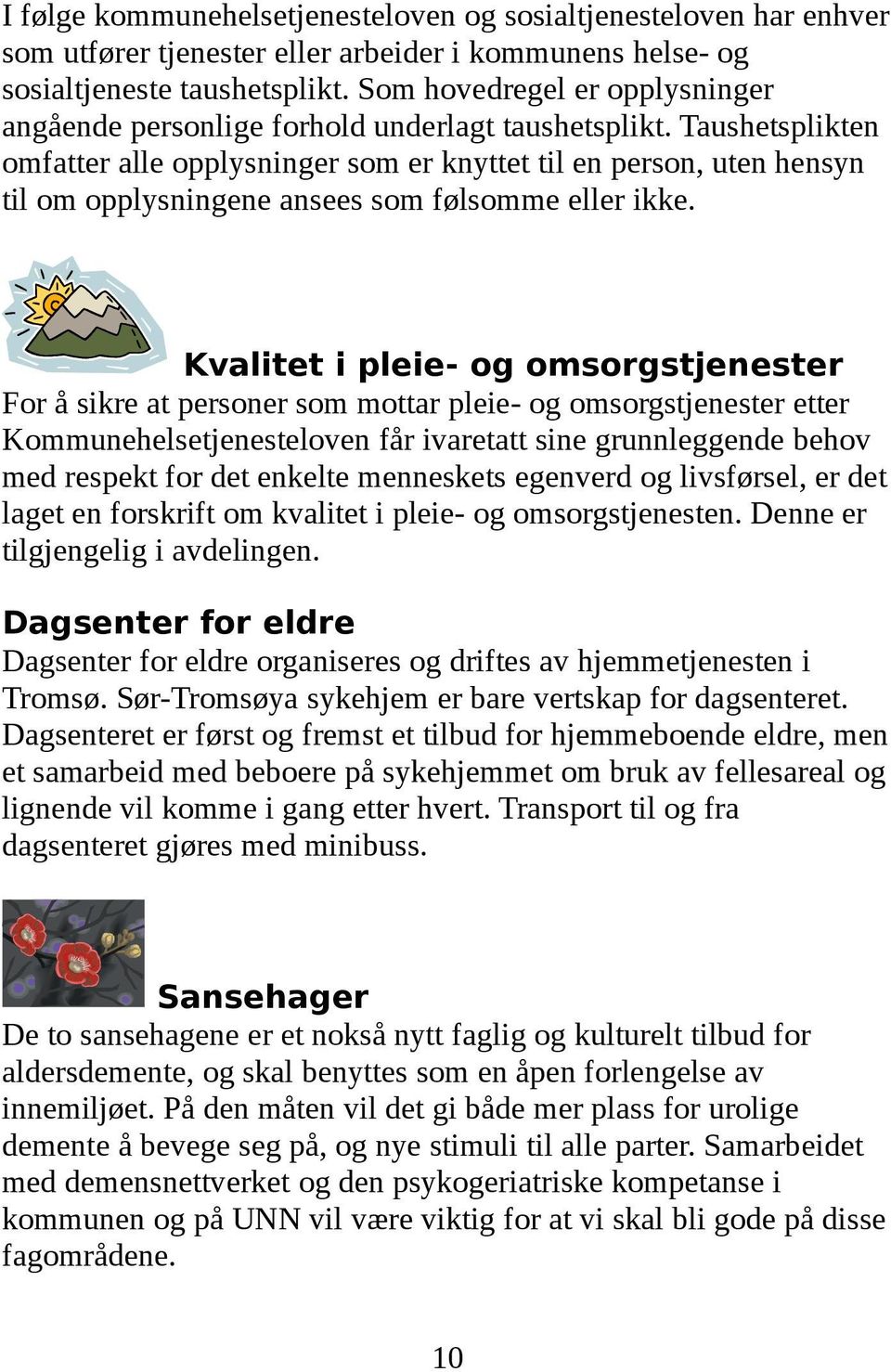 Taushetsplikten omfatter alle opplysninger som er knyttet til en person, uten hensyn til om opplysningene ansees som følsomme eller ikke.