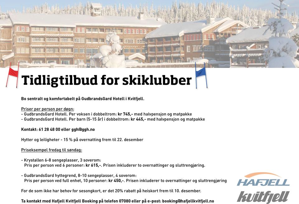 no Hytter og leiligheter - 15 % på overnatting frem til 22. desember Priseksempel fredag til søndag: - Krystallen 6-8 sengeplasser, 3 soverom: Pris per person ved 6 personer: kr 615,-.