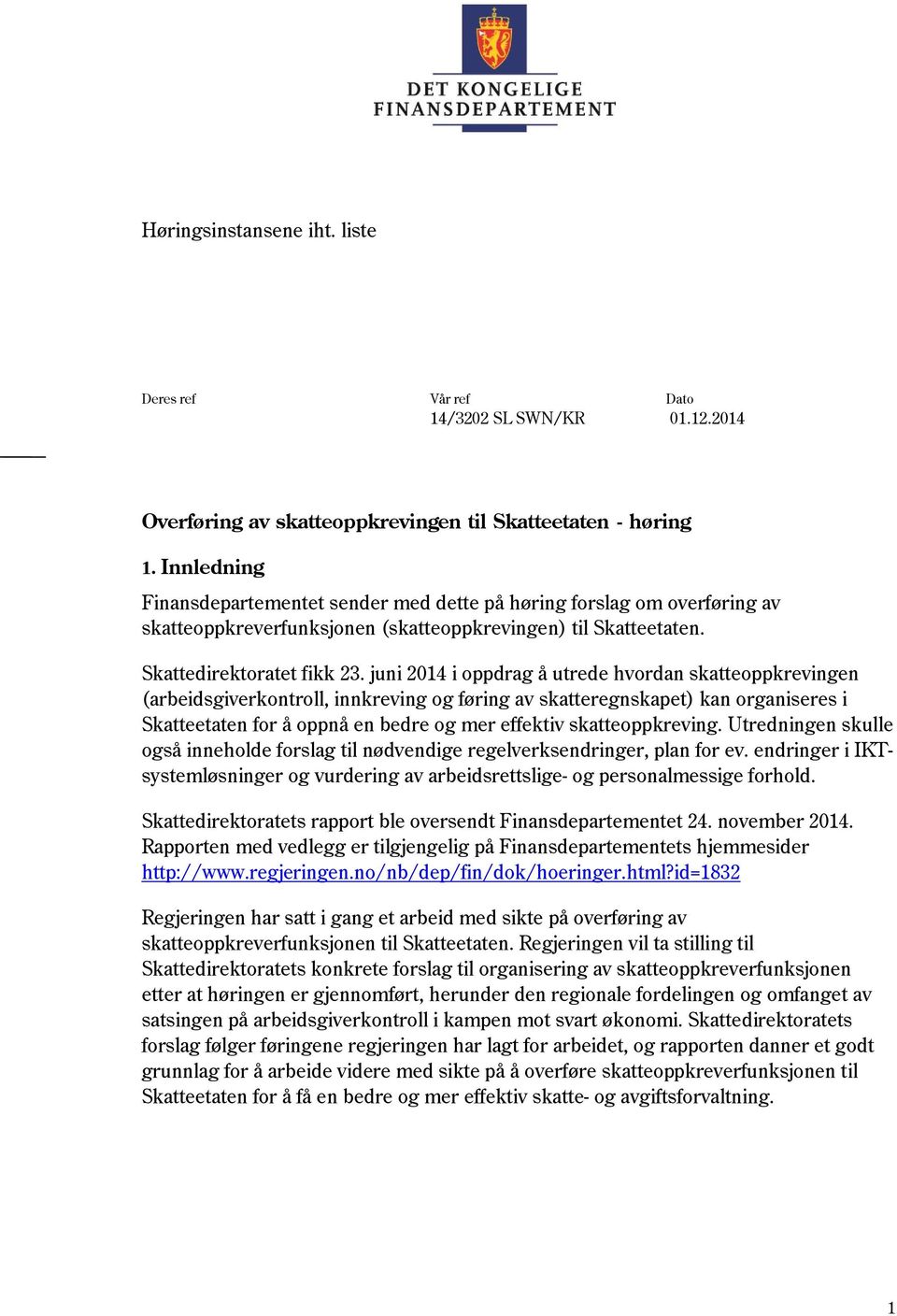 juni 2014 i oppdrag å utrede hvordan skatteoppkrevingen (arbeidsgiverkontroll, innkreving og føring av skatteregnskapet) kan organiseres i Skatteetaten for å oppnå en bedre og mer effektiv