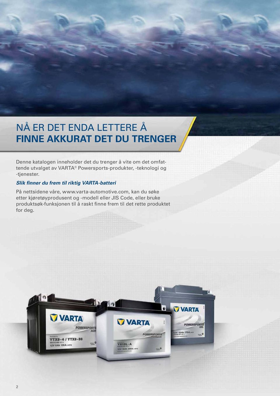 Slik finner du frem til riktig VARTA-batteri På nettsidene våre, www.varta-automotive.