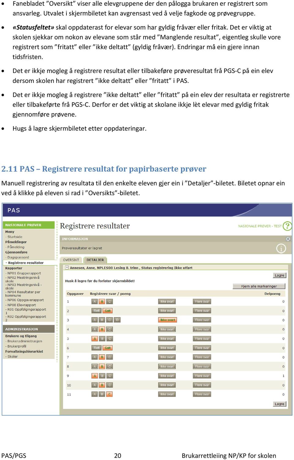 Det er viktig at skolen sjekkar om nokon av elevane som står med Manglende resultat, eigentleg skulle vore registrert som fritatt eller ikke deltatt (gyldig fråvær).