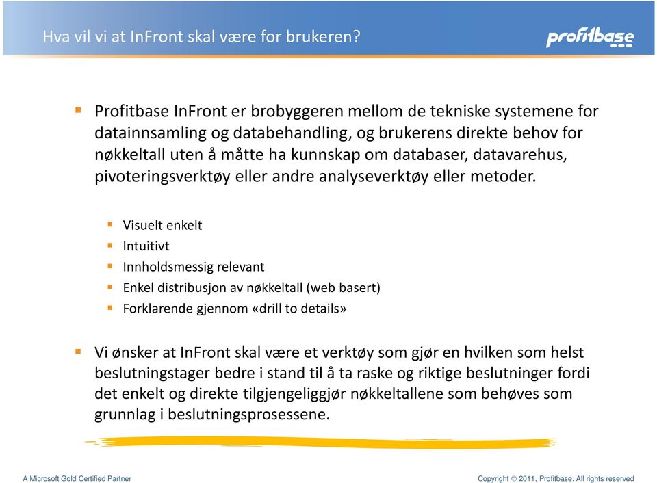 databaser, datavarehus, pivoteringsverktøy eller andre analyseverktøy eller metoder.