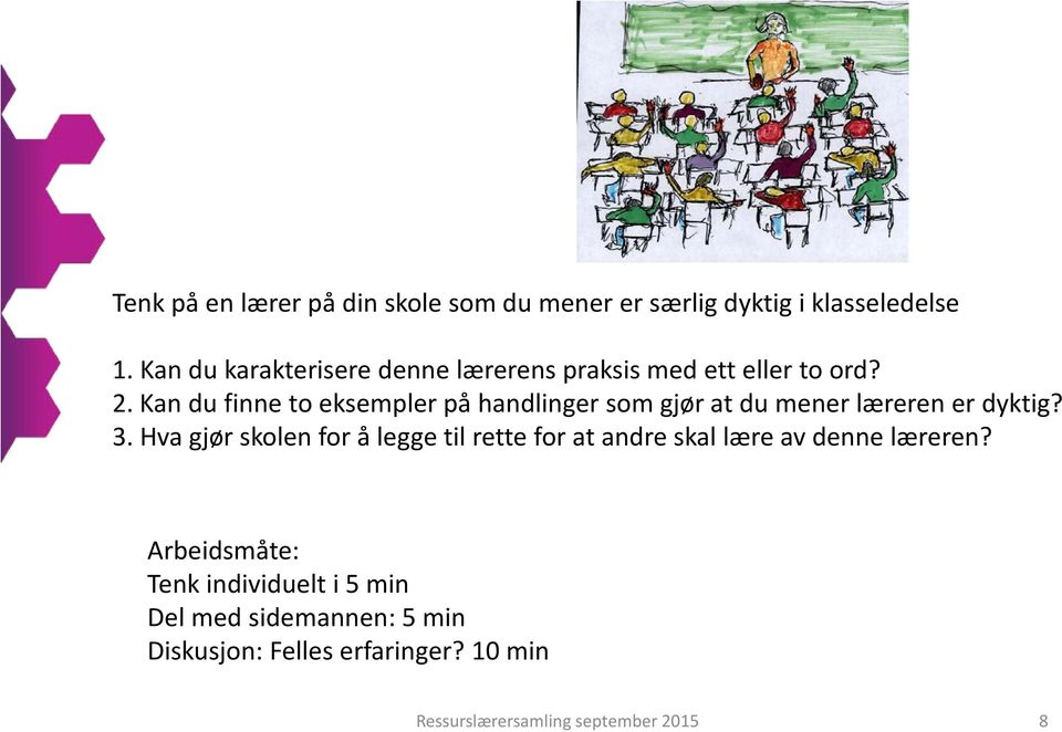 Kan du finne to eksempler på handlinger som gjør at du mener læreren er dyktig? 3.