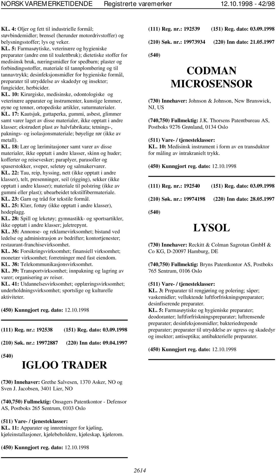 tannplombering og til tannavtrykk; desinfeksjonsmidler for hygieniske formål, preparater til utryddelse av skadedyr og insekter; fungicider, herbicider. KL.