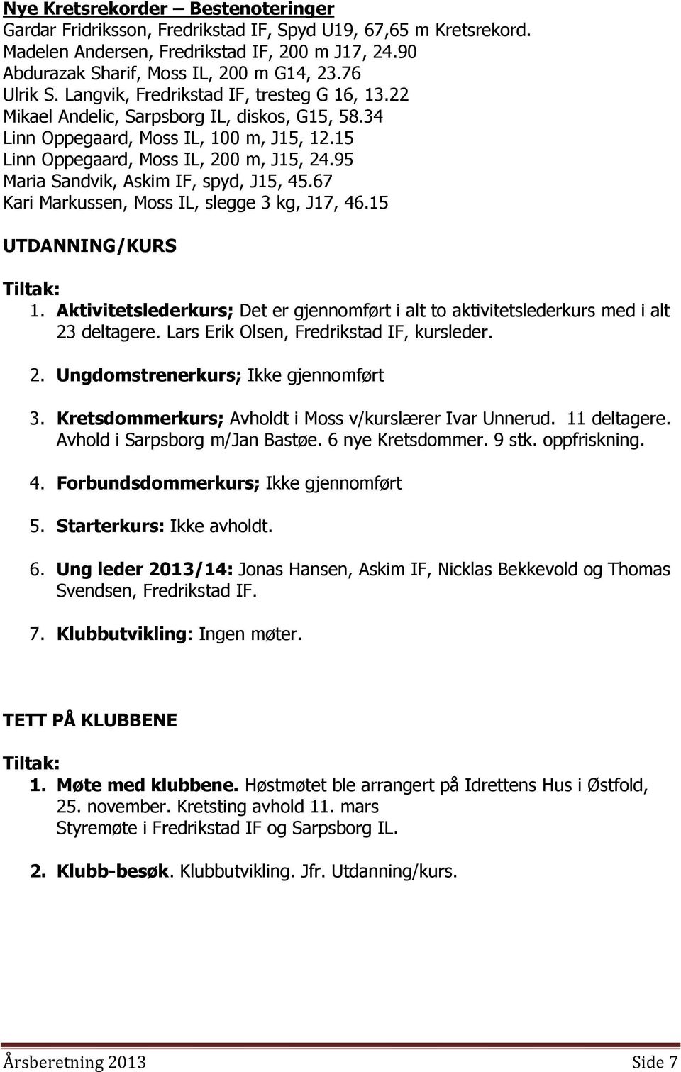 95 Maria Sandvik, Askim IF, spyd, J15, 45.67 Kari Markussen, Moss IL, slegge 3 kg, J17, 46.15 UTDANNING/KURS Tiltak: 1.