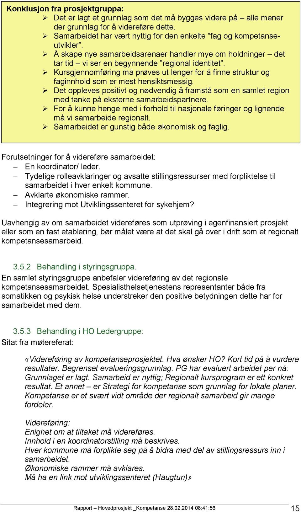 Kursgjennomføring må prøves ut lenger for å finne struktur og faginnhold som er mest hensiktsmessig.