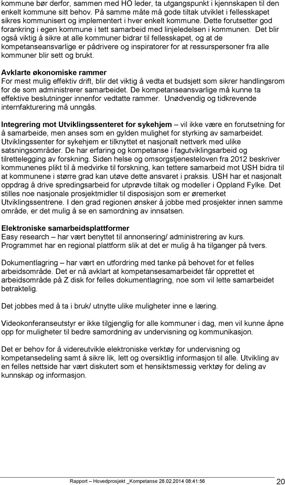 Dette forutsetter god forankring i egen kommune i tett samarbeid med linjeledelsen i kommunen.