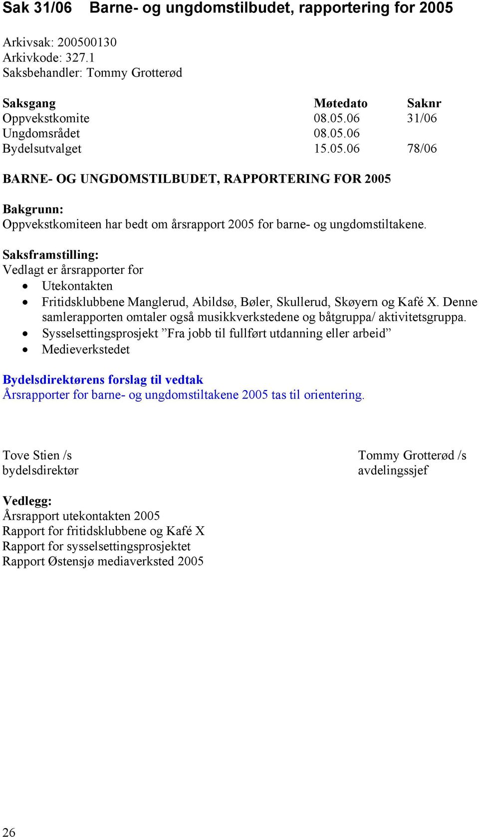 Saksframstilling: Vedlagt er årsrapporter for Utekontakten Fritidsklubbene Manglerud, Abildsø, Bøler, Skullerud, Skøyern og Kafé X.