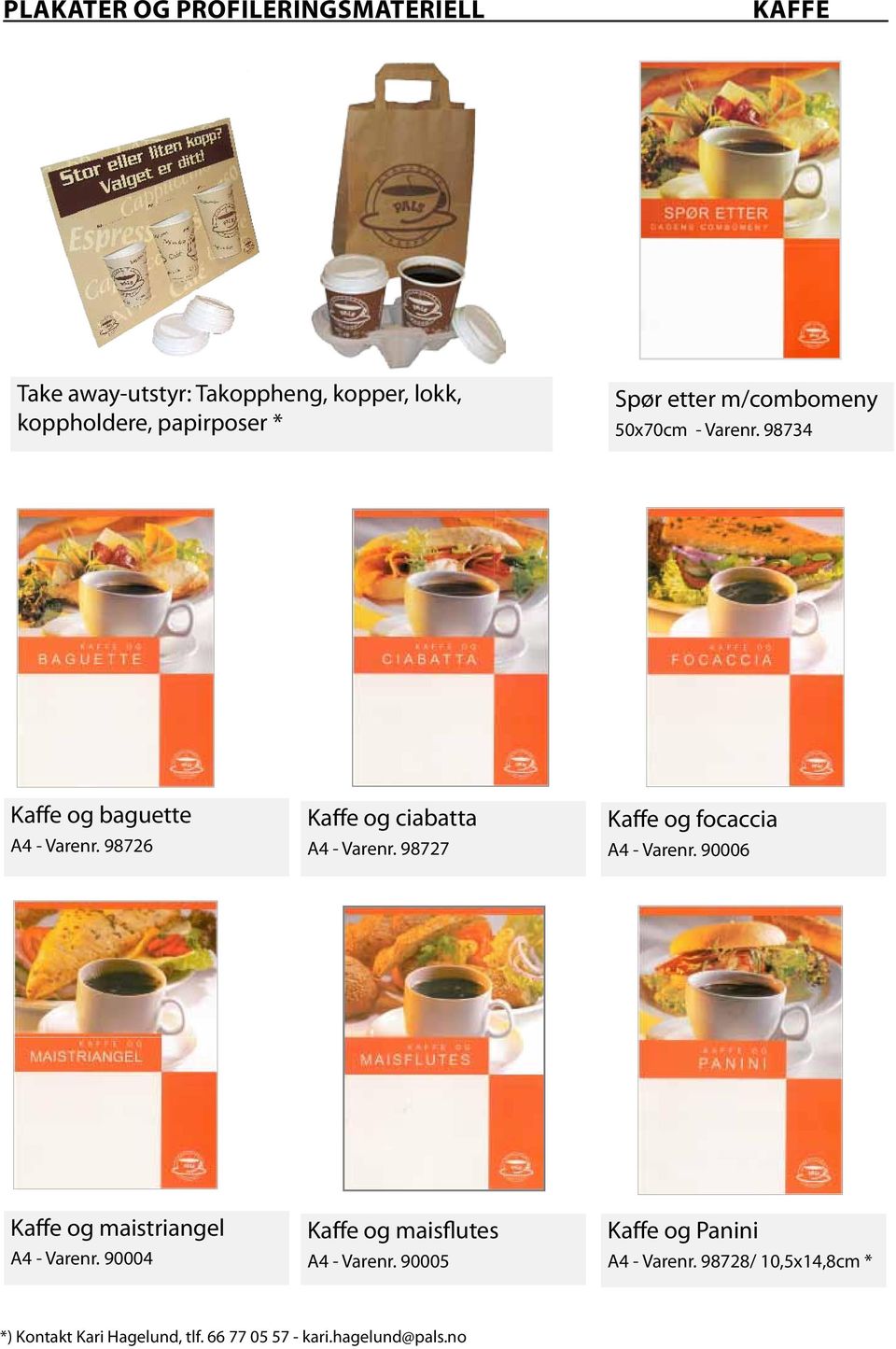 98727 Kaffe og focaccia A4 - Varenr. 90006 Kaffe og maistriangel A4 - Varenr. 90004 Kaffe og maisflutes A4 - Varenr.