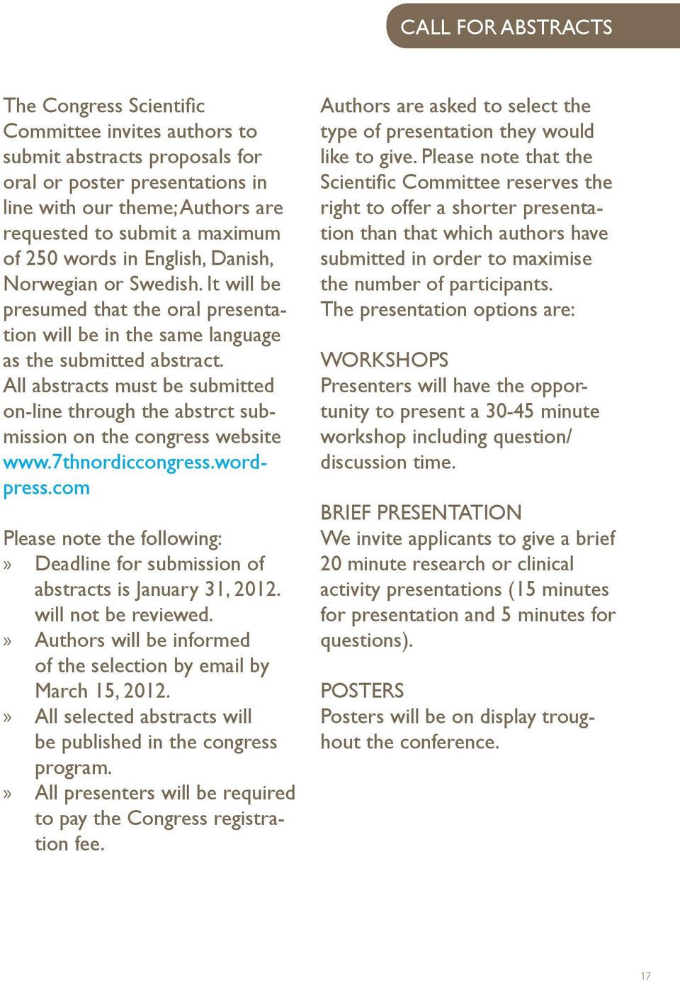 All abstracts must be submitted on-line through the abstrct submission on the congress website www.7thnordiccongress.wordpress.