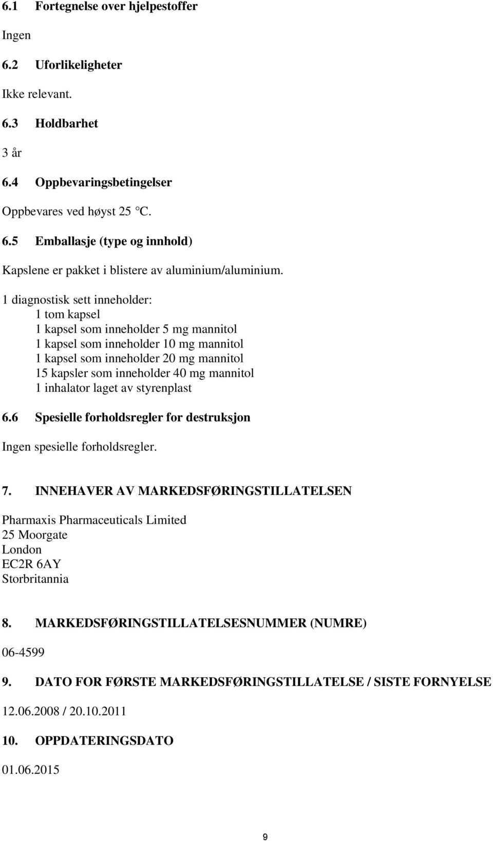 mannitol 1 inhalator laget av styrenplast 6.6 Spesielle forholdsregler for destruksjon Ingen spesielle forholdsregler. 7.