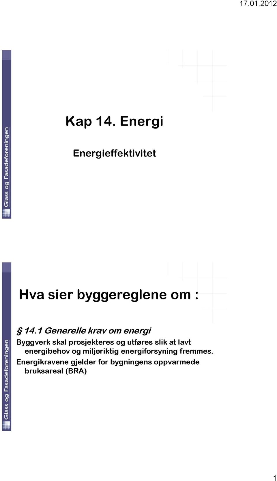 slik at lavt energibehov og miljøriktig energiforsyning fremmes.