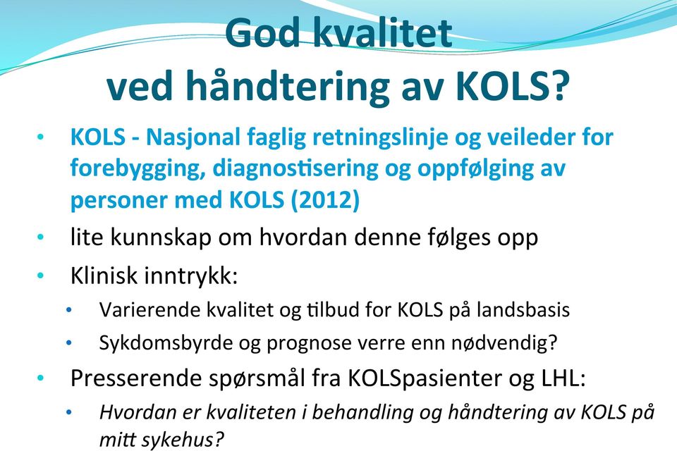 med KOLS (2012) lite kunnskap om hvordan denne følges opp Klinisk inntrykk: Varierende kvalitet og :lbud for