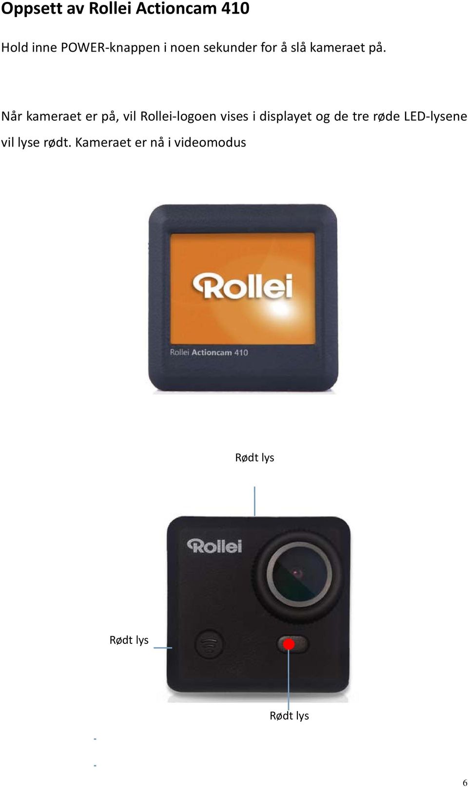 Når kameraet er på, vil Rollei logoen vises i displayet og de