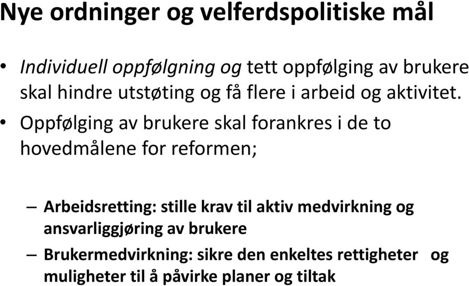 Oppfølging av brukere skal forankres i de to hovedmålene for reformen; Arbeidsretting: stille krav