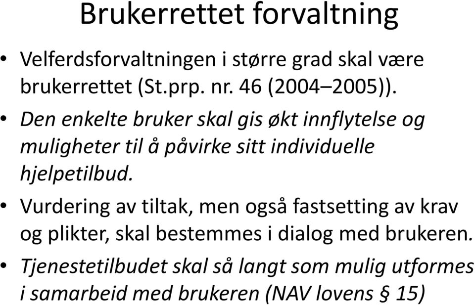 Den enkelte bruker skal gis økt innflytelse og muligheter til å påvirke sitt individuelle