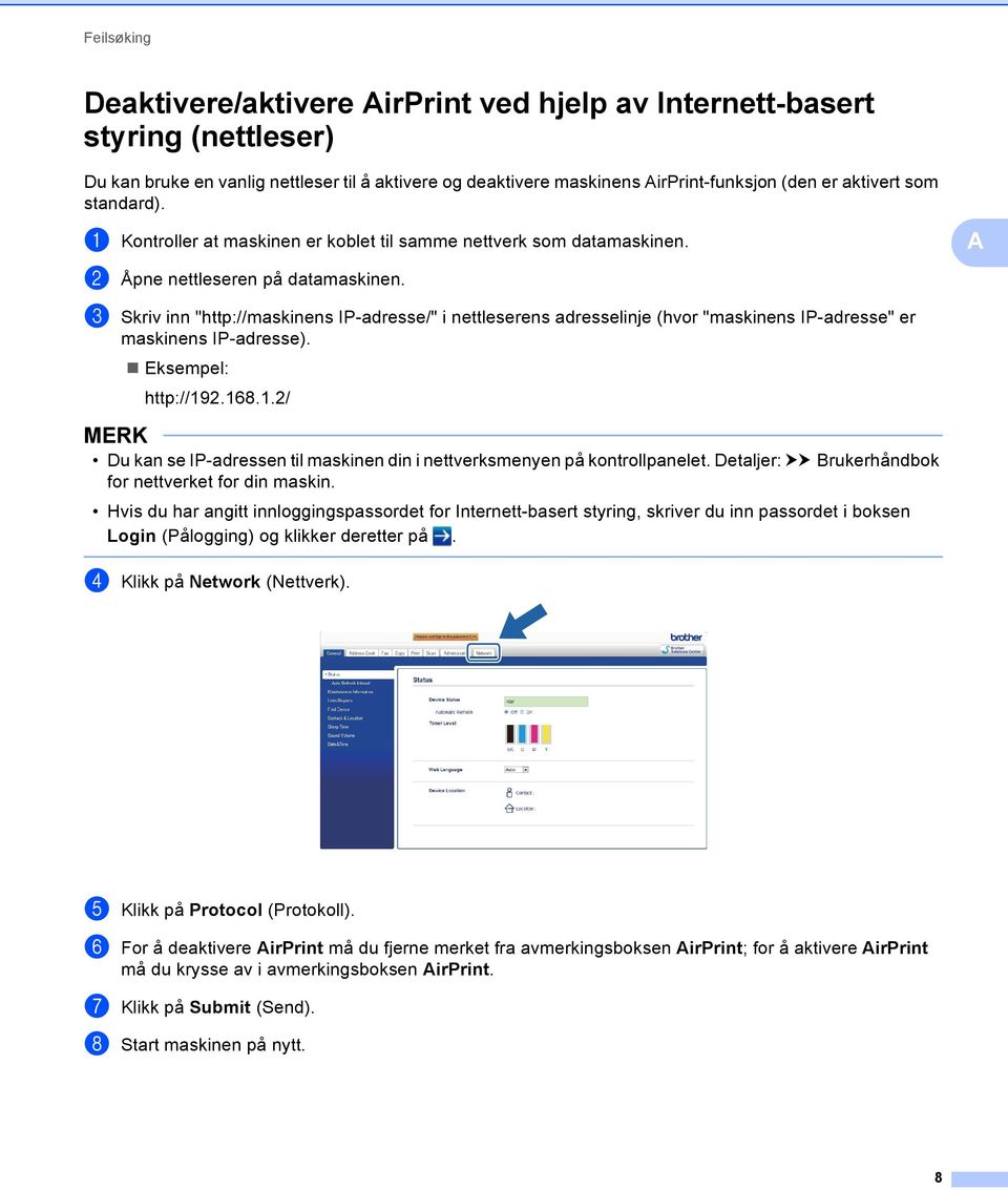 c Skriv inn "http://maskinens IP-adresse/" i nettleserens adresselinje (hvor "maskinens IP-adresse" er maskinens IP-adresse). Eksempel: http://9.68.