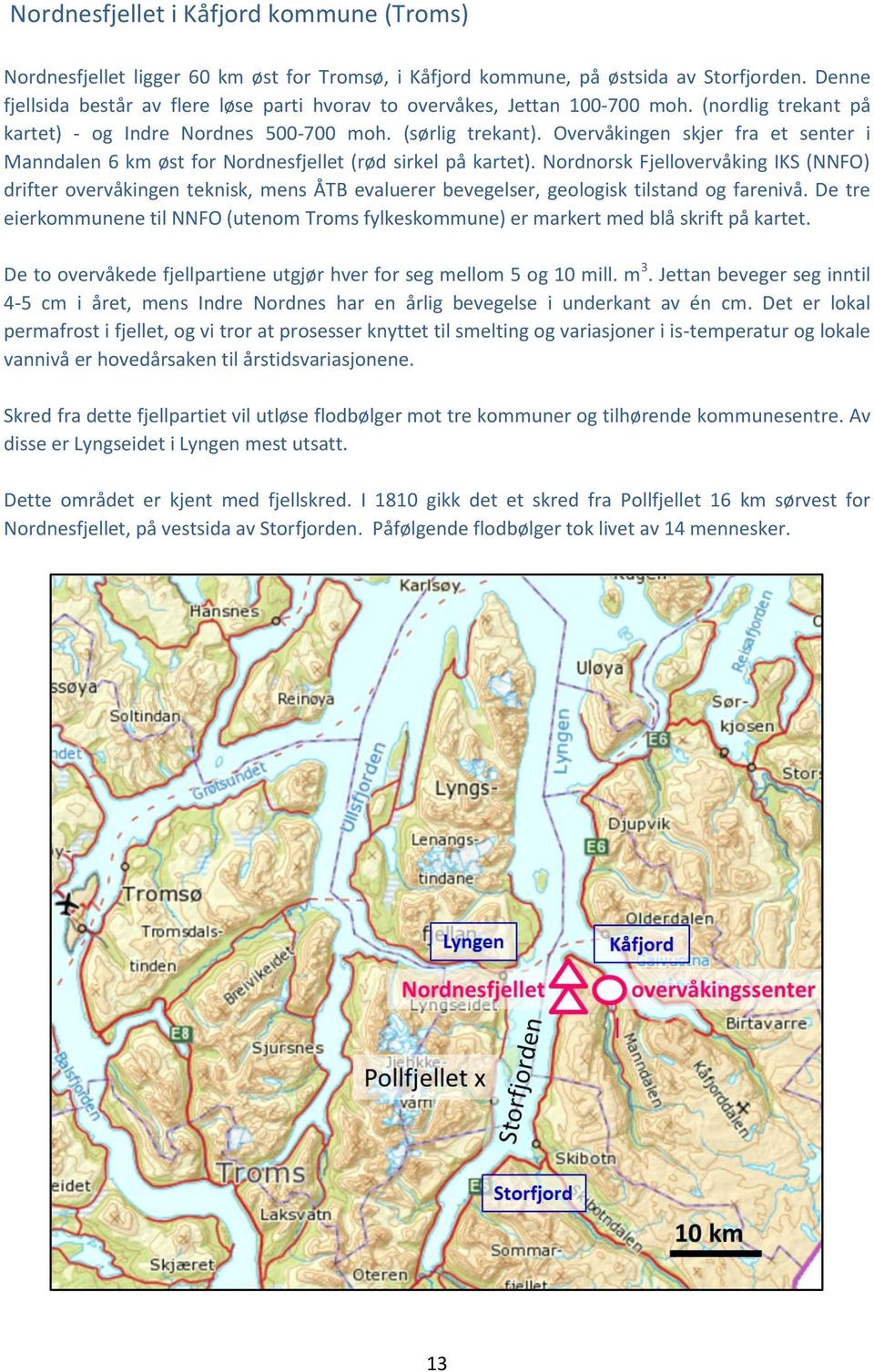 Overvåkingen skjer fra et senter i Manndalen 6 km øst for Nordnesfjellet (rød sirkel på kartet).